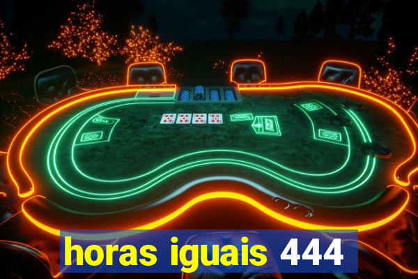 horas iguais 444